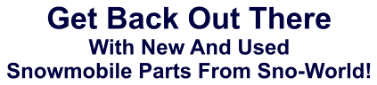 Get Back Out There With New And Used Snowmobile Parts From Sno-World!